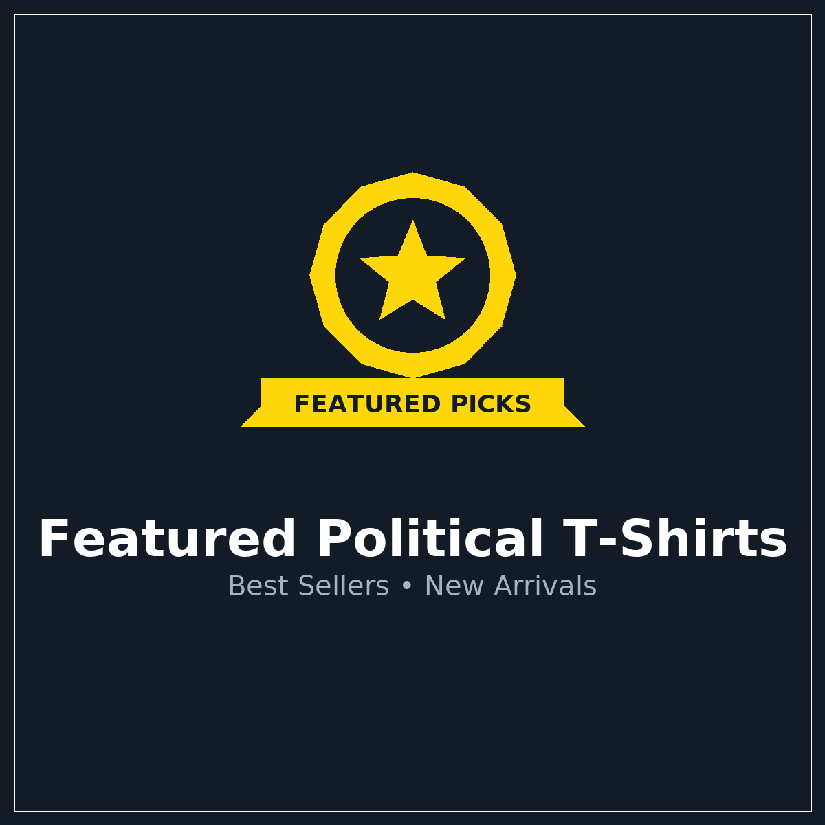 Featured Political T-Shirts | Best Sellers