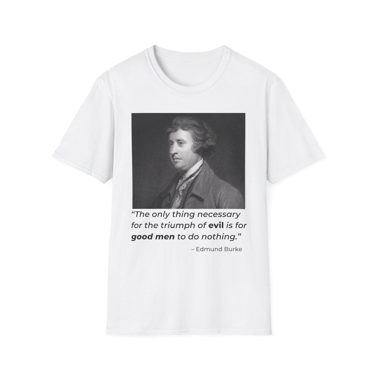 Edmund Burke Quote Tee – The Triumph of Evil Is When Good Men Do Nothing – White