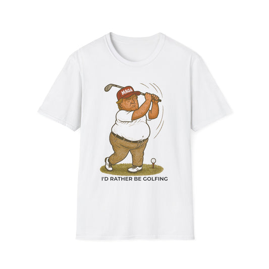 I’d Rather Be Golfing – Political Satire T-Shirt