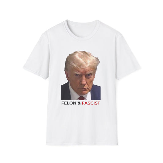 Felon & Fascist – Fight Fascism, Support Democracy T-Shirt