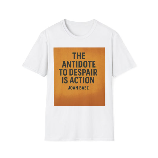 The Antidote to Despair T-Shirt | Joan Baez Quote & Resist Tyranny Tee