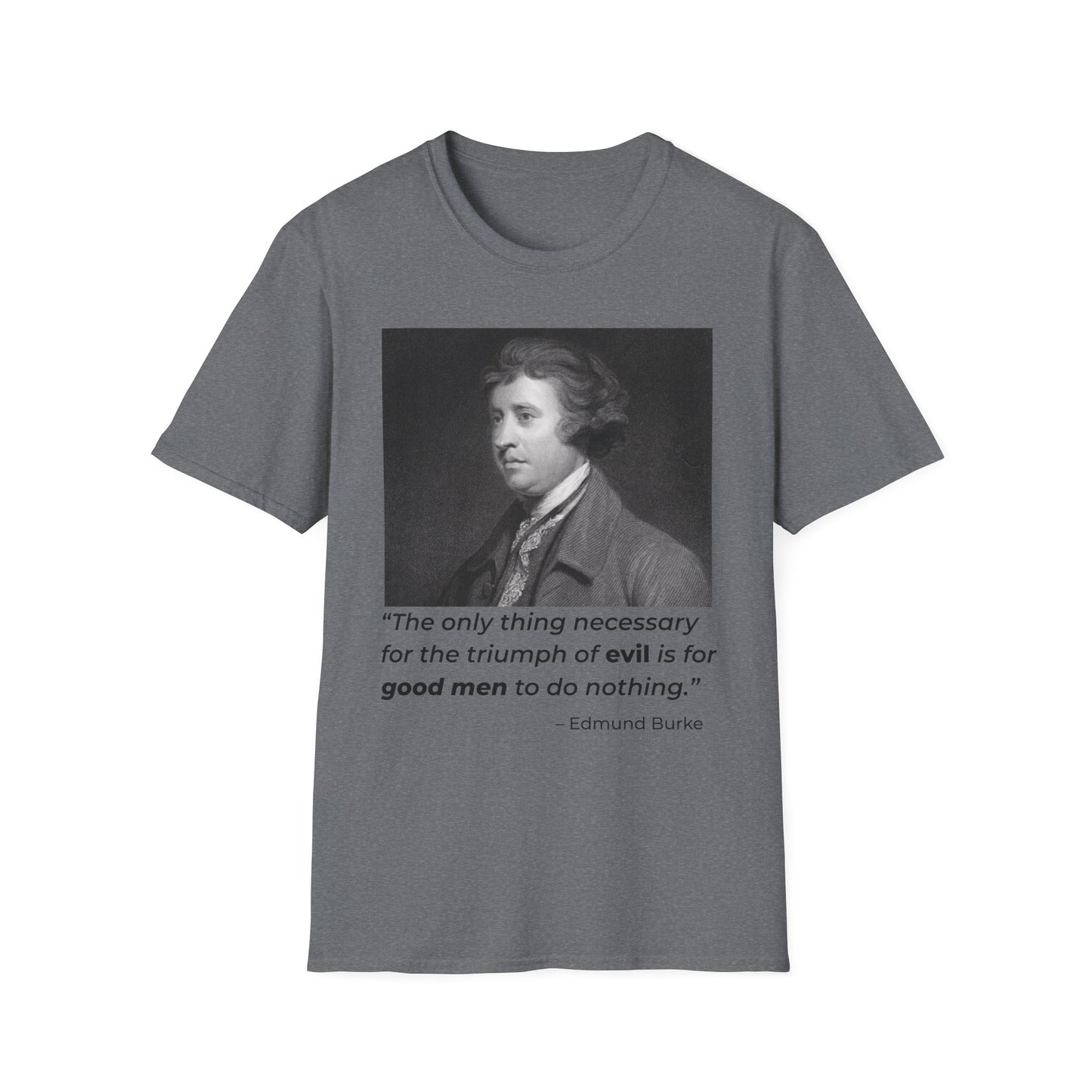 Edmund Burke Quote Tee – The Triumph of Evil Is When Good Men Do Nothing – Graphite Heather
