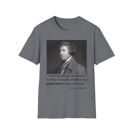 Edmund Burke Quote Tee – The Triumph of Evil Is When Good Men Do Nothing – Graphite Heather