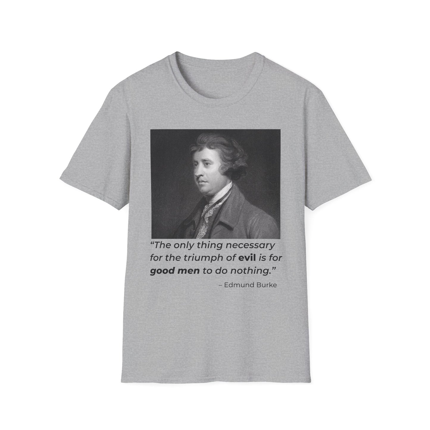 Edmund Burke Quote Tee – The Triumph of Evil Is When Good Men Do Nothing – Sport Grey