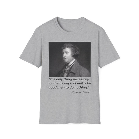 Edmund Burke Quote Tee – The Triumph of Evil Is When Good Men Do Nothing – Sport Grey