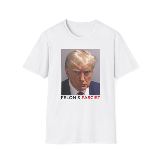 Felon & Fascist – Fight Fascism, Support Democracy T-Shirt