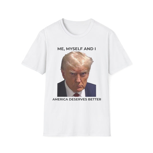 Me, Myself and I – America Deserves Better Political T-Shirt