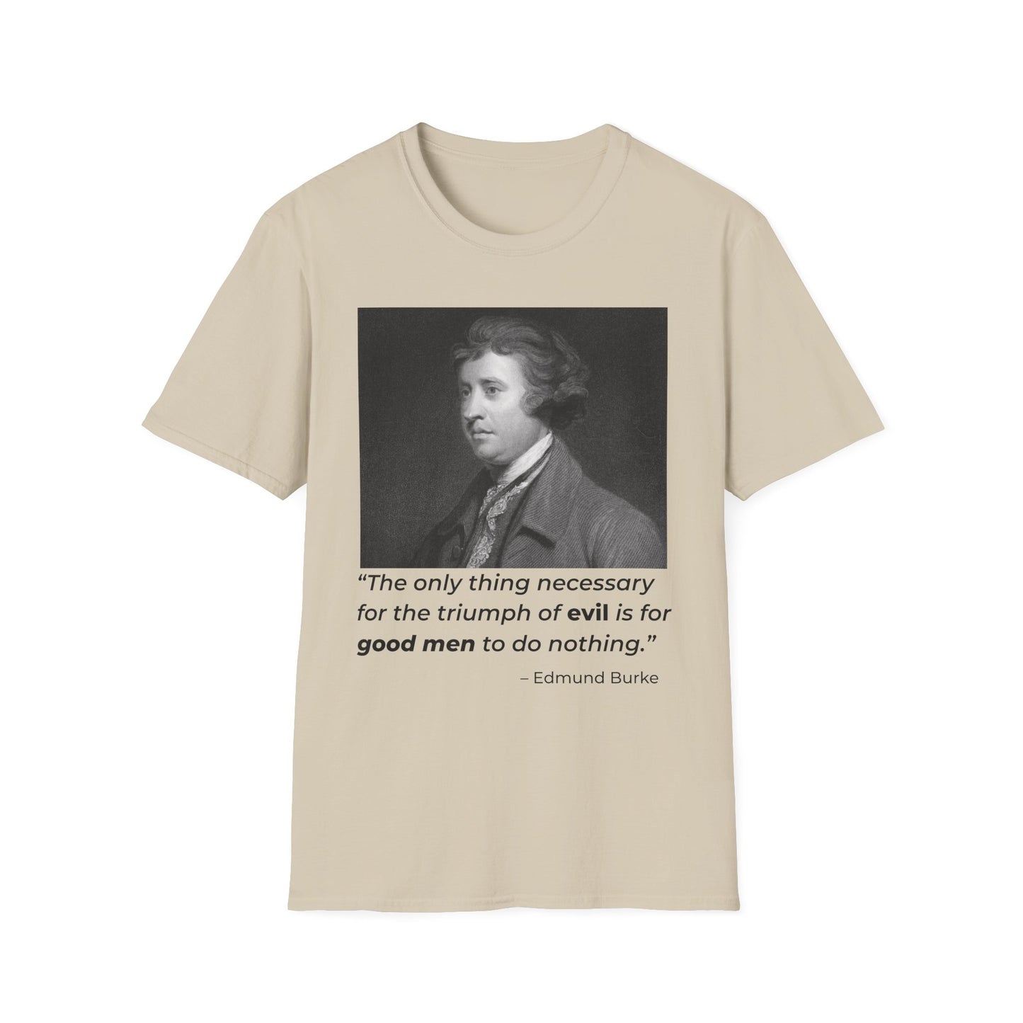 Edmund Burke Quote Tee – The Triumph of Evil Is When Good Men Do Nothing – Sand