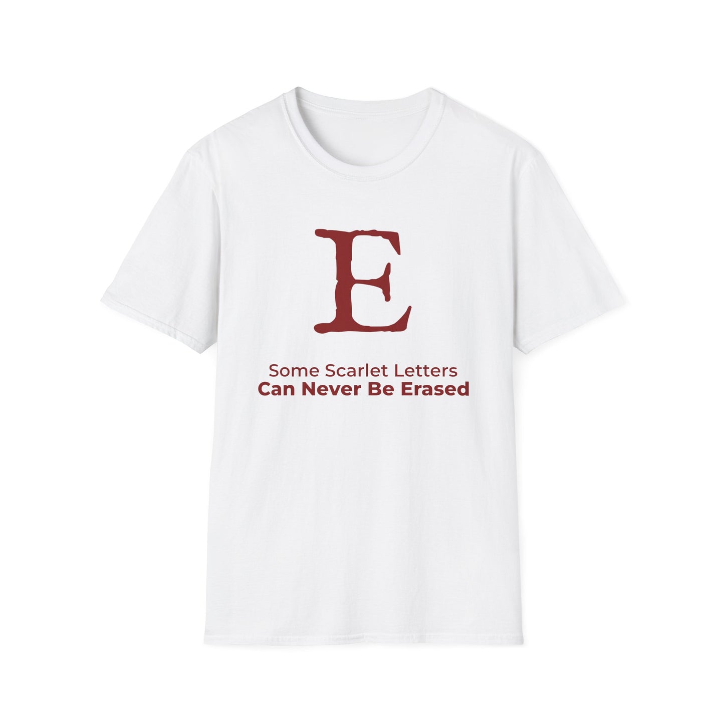 Scarlet E – Some Scarlet Letters Can Never Be Erased T-Shirt