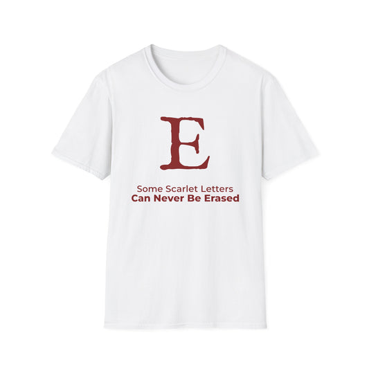 Scarlet E – Some Scarlet Letters Can Never Be Erased T-Shirt